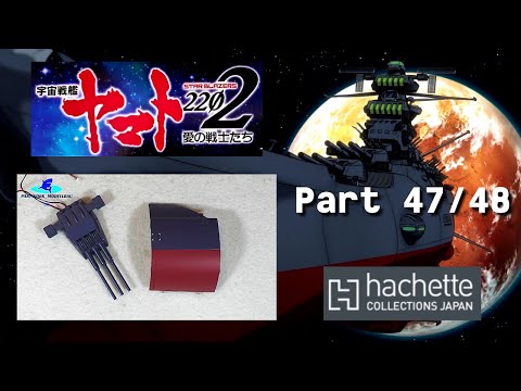 Hachette JP Space Battleship Yamato Part 47 & 48 - Neue Rumpfteile und Geschützrohre!