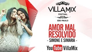 Amor Mal Resolvido - Simone e Simaria - Villa Mix São Paulo 2016 ( Ao Vivo )