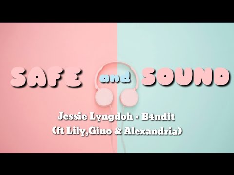 SAFE AND SOUND - Jessie Lyngdoh × B4ndit (ft Lily, Gino & Alexandria) | Lyrics Video |