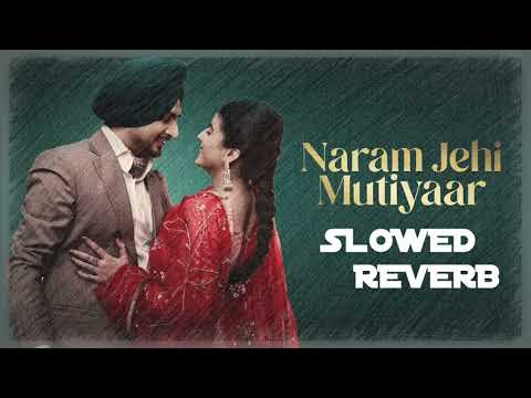 Naram Jehi Mutiyaar | SLow and Reverb |- Deep Bajwa ft Mahi Sharma | Latest Punjabi Song 2024