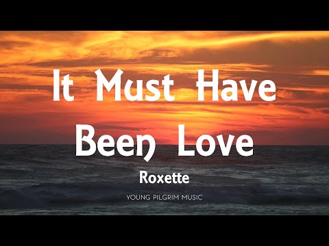 Roxette - It Must Have Been Love (Lyrics)