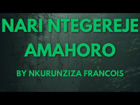 NARI NTEGEREJE AMAHORO BY NKURUNZIZA FRANCOIS [KARAHANYUZE]