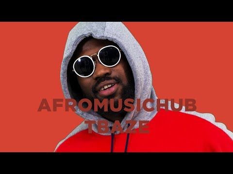 Tbaze - Carry You [An AfroMusicHub Show]