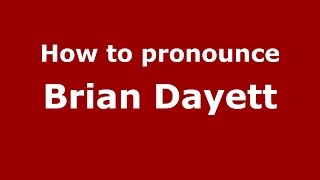 How to pronounce Brian Dayett