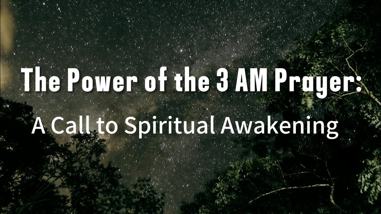 The Power of the 3 AM Prayer: A Call to Spiritual Awakening
