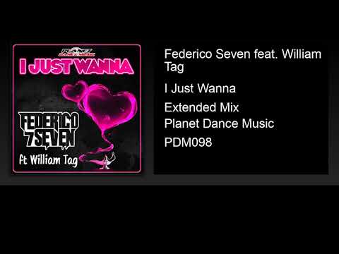 Federico Seven feat. William Tag - I Just Wanna (Extended Mix)