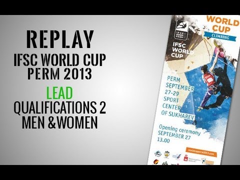 IFSC Climbing World Cup Perm 2013 - Lead - Qualification 2 MEN & WOMEN - Replay