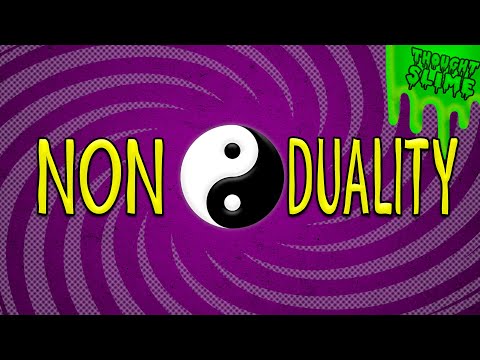 Non-Dualism: Everything is everything else.