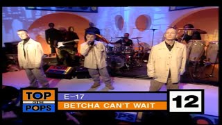 E-17 - Betcha Can&#39;t Wait | Live at the BBC on Top of the Pops