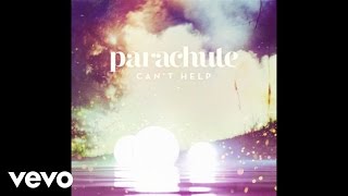 Parachute - Can&#39;t Help (Audio)
