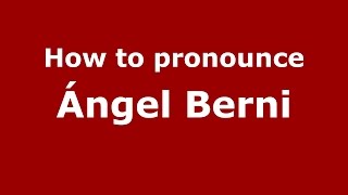 How to pronounce &aacute;ngel Berni