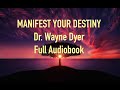 "MANIFEST YOUR DESTINY". Dr.Wayne Dyer Full Audiobook.