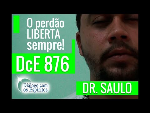 DcE 876 - [O Perdão LIBERTA sempre!] Entidade Dr Saulo Antunes - Médium Victor Ávila
