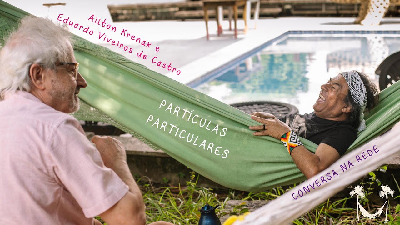 CONVERSA NA REDE - Partículas particulares - Ailton Krenak e Eduardo Viveiros de Castro