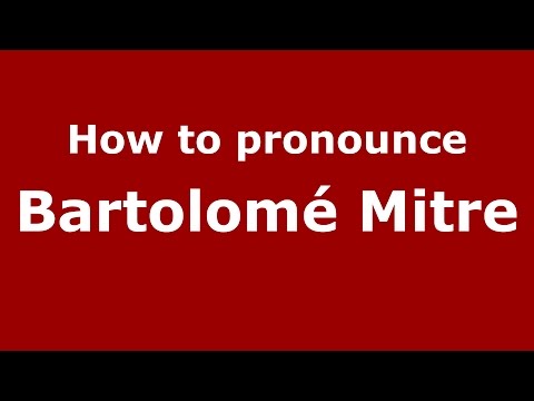 How to pronounce Bartolomé Mitre (Spanish/Argentina) - PronounceNames.com