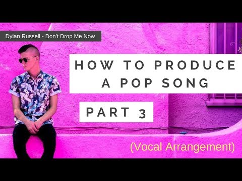How To Make A Pop Song  (Pt. 3 of 6) Song Arranging