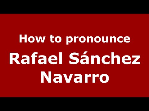 How do you say Rafael Sánchez Navarro in Mexico (Mexican Spanish)? - PronounceNames.com