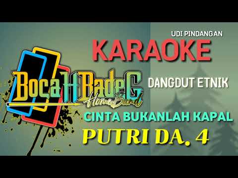 CINTA BUKANLAH KAPAL (PUTRI DA'4) KARAOKE UDI PINDANGAN