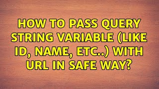 How to pass query string variable (like id, name, etc..) with url in safe way?