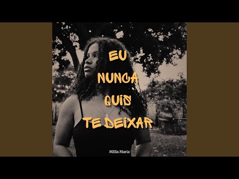 Eu Nunca Quis Deixar - Milla Maria