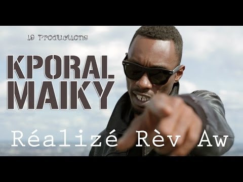 Kporal Maiky - Réalizé Rèv Aw (Mars 2014)