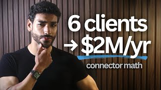How you can work with 6 clients and make $2m/yr (the connector math)