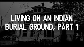 Phantom History Living on an Indian Burial Ground Part 1