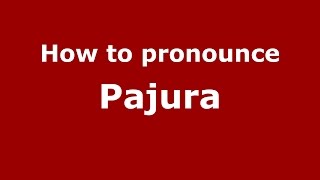 How to pronounce Pajura