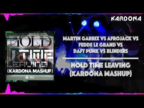 Martin Garrix, Afrojack, Daft Punk, Blinders - Hold Time Leaving (Kardona MashUp)