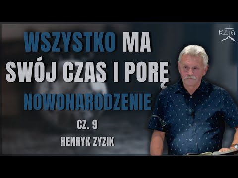 „Wszystko ma swój czas i porę - II - Nowonarodzenie” cz. 9 - br. Henryk Zyzik