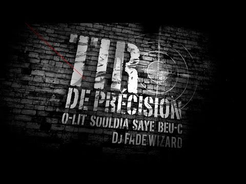 Ô-Lit - Tir de Précision Ft. Souldia, Saye, Beu-C & Dj Fade Wizard [Clip Officiel]