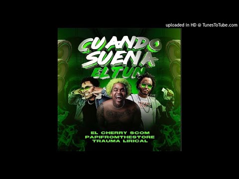 El Cherry Scom Ft. Papifromthestore y Trauma Lirical - Cuando Suena El Tun