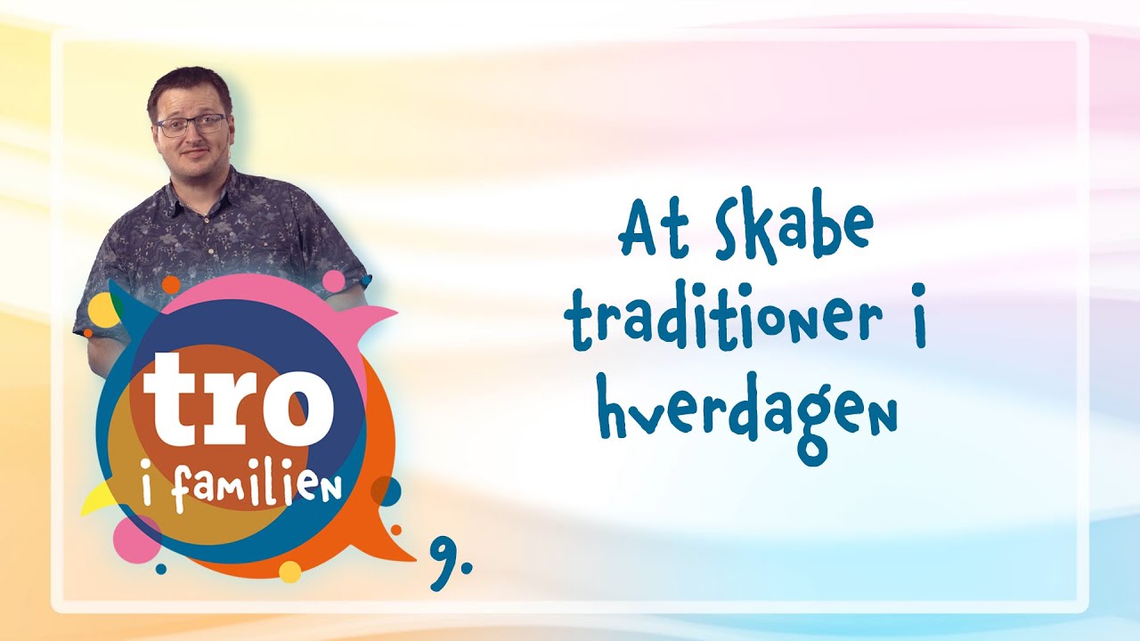 Del 9 af 12 | At skabe traditioner i hverdagen