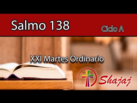 Salmo 138-Martes 29 de Agosto - Condúceme, Señor, por tu camino. - Ciclo A- SHAJAJ