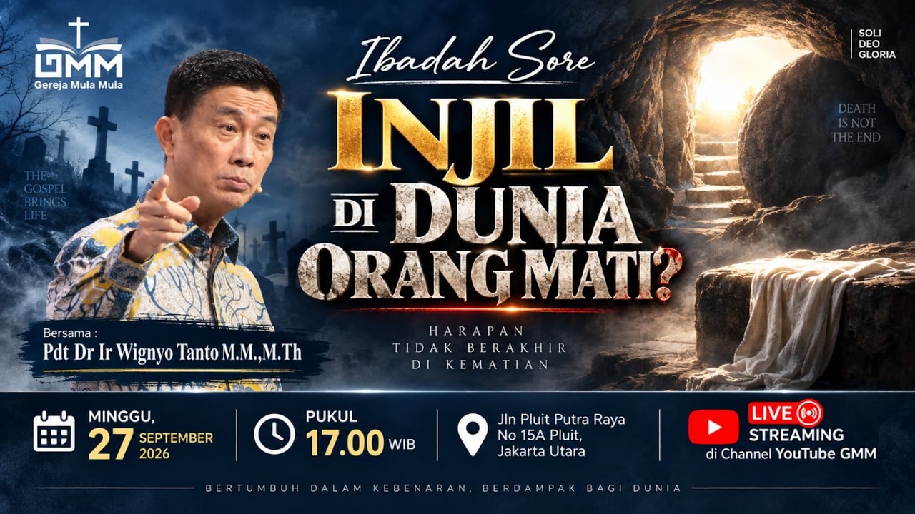 IBADAH SORE – INJIL DI DUNIA ORANG MATI? – Pdt. Dr. Ir. Wignyo Tanto, M.M., M.Th.