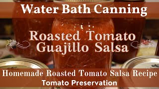 Roasted Tomato Guajillo Salsa | How to Can Homemade Salsa | Tomato & Guajillo Chile Pepper Salsa