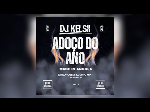 Dj Kelsii | ADOÇO DO ANO (Afrohouse & Kuduro Mix) KELSII NÃO PARA [Part 7]
