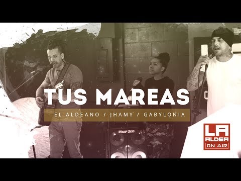 LA ALDEA ON AIR - Tus Mareas ( El Aldeano, Jhamy & Gabylonia )