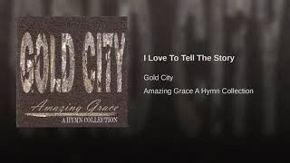 I Love To Tell The Story - Gold City