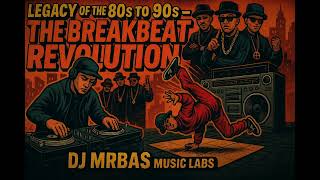 🎤🔥 Legacy of the 80s to 90s – The Breakbeat Revolution | DJ MrBAS Music Labs 🔥🎤