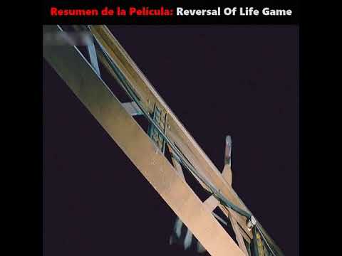 RESUMEN DE LA PELICULA - REVERSAL OF LIFE GAME