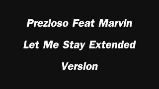 Prezioso Feat Marvin Let Me Stay Extended Version