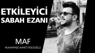 Muhammed Ahmet Fescioğlu - Etkileyici Sabah Ezanı!!!