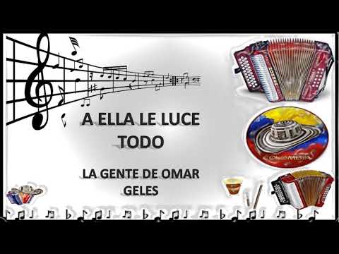 A ELLA LE LUCE TODO - LA GENTE DE OMAR GELES (LETRA)