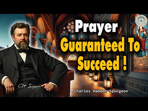 Prayer: Guaranteed to Succeed! - Charles Spurgeon Sermons | Prayer and Reflection
