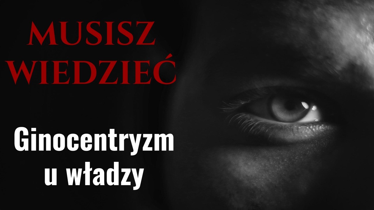MUSISZ WIEDZIEĆ || Ginocentryzm u władzy