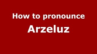 How to pronounce Arzeluz