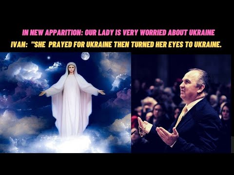 MEDJUGORJE: OUR LADY IS VERY WORRIED- IVAN:"SHE PRAYED FOR UKRAINE THEN TURNED HER EYES TO UKRAINE.