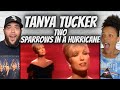 BEAUTIFUL FIRST TIME HEARING Tanya Tucker Two Sparrows In A Hurricane REACTION