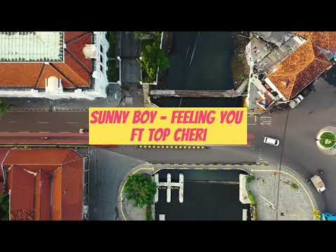 Sunny Boy- Feeling You ft Top Cheri __ Audio